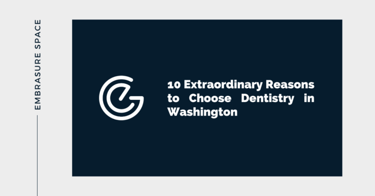 10 Extraordinary Reasons to Choose Dentistry in Washington